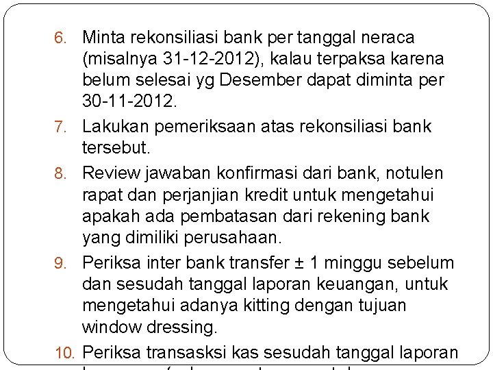 6. Minta rekonsiliasi bank per tanggal neraca 7. 8. 9. 10. (misalnya 31 -12