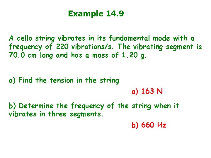 Example 14. 9 A cello string vibrates in its fundamental mode with a frequency