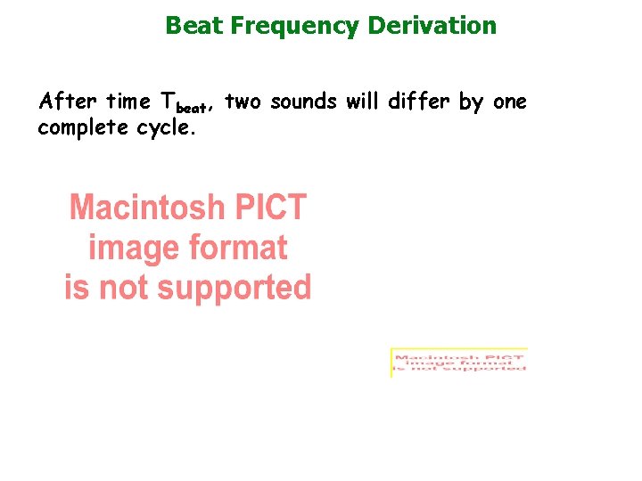 Beat Frequency Derivation After time Tbeat, two sounds will differ by one complete cycle.