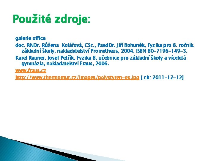 Použité zdroje: galerie office doc. RNDr. Růžena Kolářová, CSc. , Paed. Dr. Jiří Bohuněk,