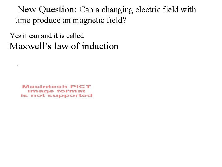 New Question: Can a changing electric field with time produce an magnetic field? Yes