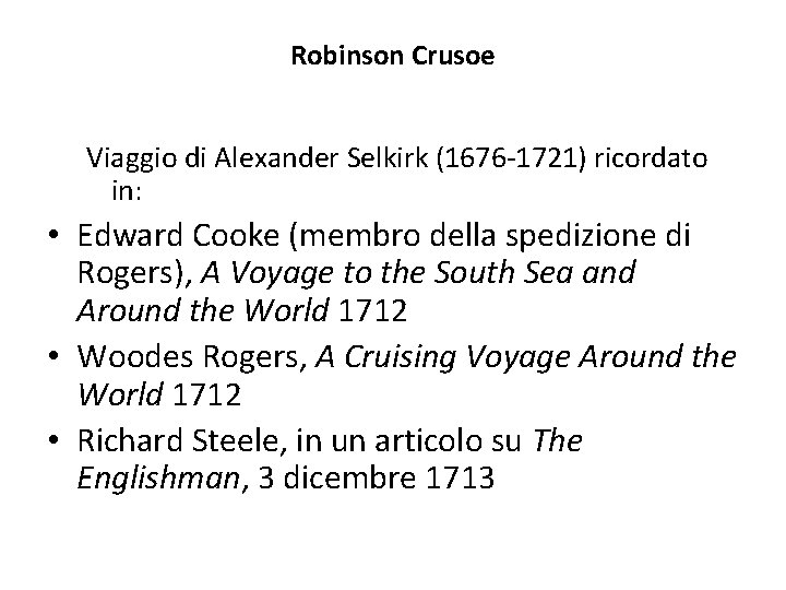 Robinson Crusoe Viaggio di Alexander Selkirk (1676 -1721) ricordato in: • Edward Cooke (membro