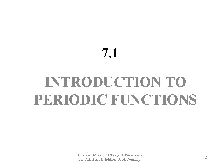7. 1 INTRODUCTION TO PERIODIC FUNCTIONS Functions Modeling Change: A Preparation for Calculus, 5