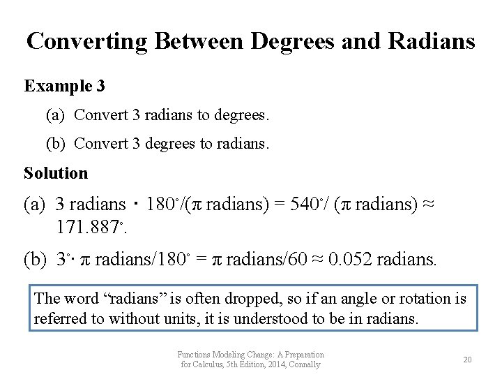 Converting Between Degrees and Radians Example 3 (a) Convert 3 radians to degrees. (b)