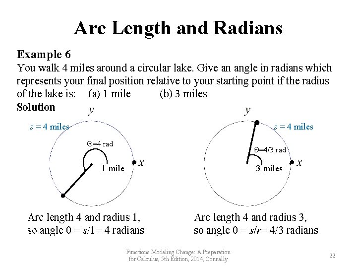 Arc Length and Radians Example 6 You walk 4 miles around a circular lake.