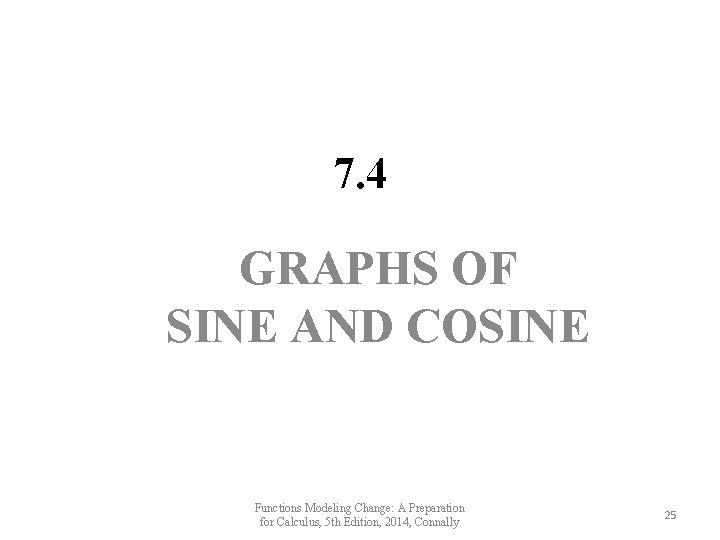 7. 4 GRAPHS OF SINE AND COSINE Functions Modeling Change: A Preparation for Calculus,