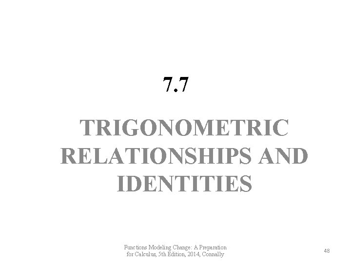 7. 7 TRIGONOMETRIC RELATIONSHIPS AND IDENTITIES Functions Modeling Change: A Preparation for Calculus, 5