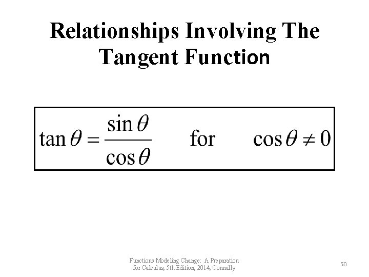 Relationships Involving The Tangent Functions Modeling Change: A Preparation for Calculus, 5 th Edition,