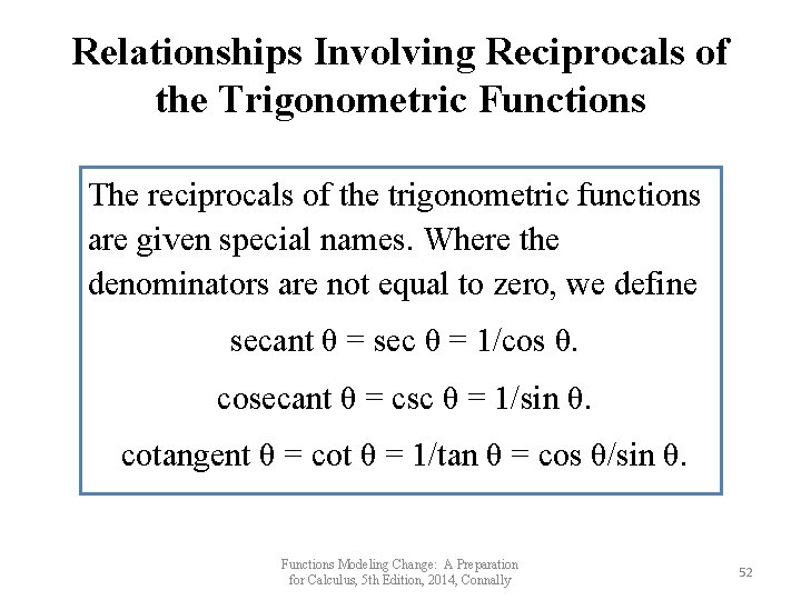Relationships Involving Reciprocals of the Trigonometric Functions The reciprocals of the trigonometric functions are