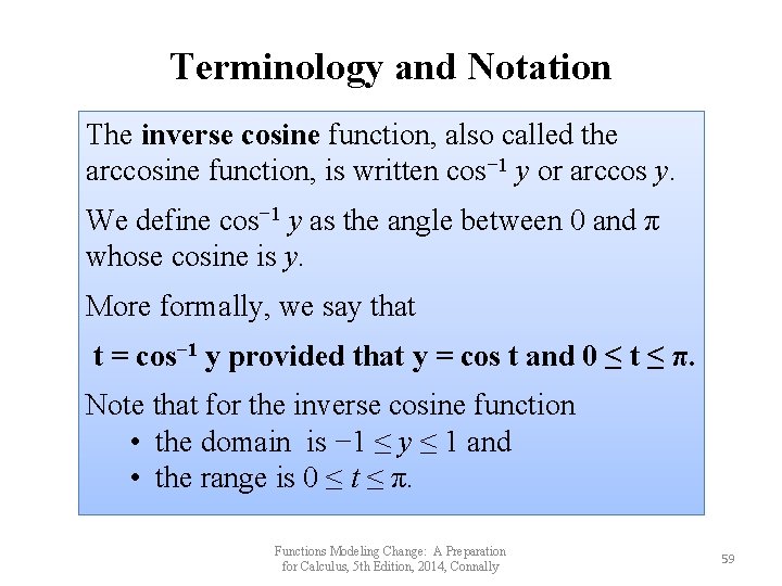 Terminology and Notation The inverse cosine function, also called the arccosine function, is written