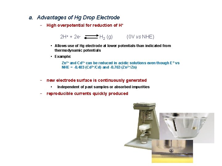 a. Advantages of Hg Drop Electrode − High overpotential for reduction of H+ 2