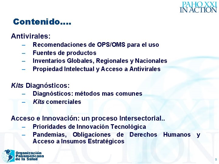 Contenido…. Antivirales: – – Recomendaciones de OPS/OMS para el uso Fuentes de productos Inventarios