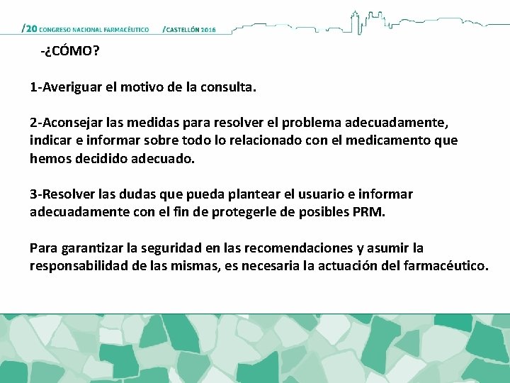 -¿CÓMO? 1 -Averiguar el motivo de la consulta. 2 -Aconsejar las medidas para resolver