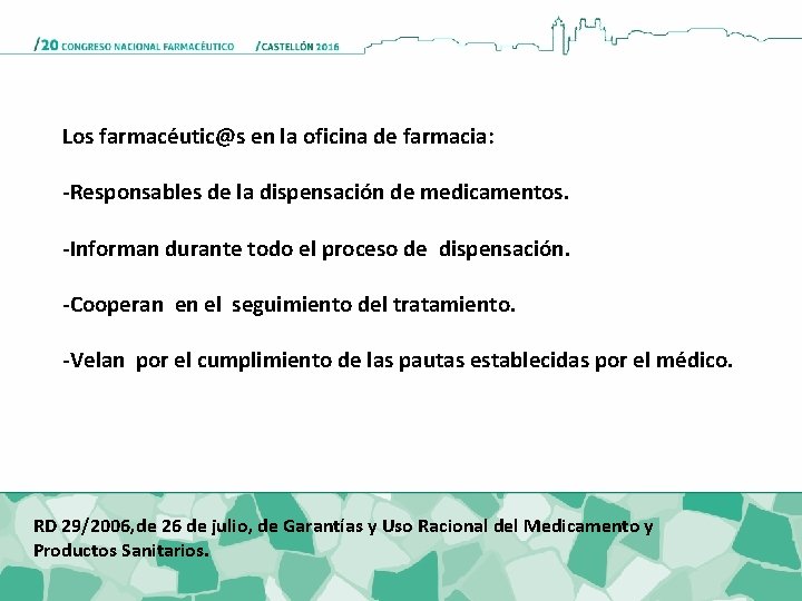 Los farmacéutic@s en la oficina de farmacia: -Responsables de la dispensación de medicamentos. -Informan