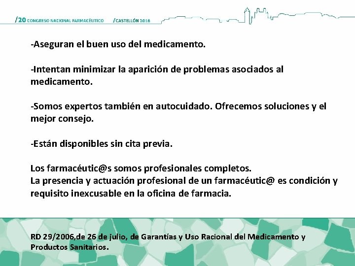 -Aseguran el buen uso del medicamento. -Intentan minimizar la aparición de problemas asociados al