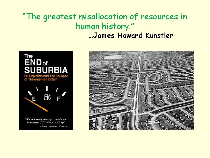 “The greatest misallocation of resources in human history. ” …James Howard Kunstler 