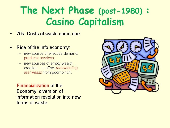 The Next Phase (post-1980) : Casino Capitalism • 70 s: Costs of waste come
