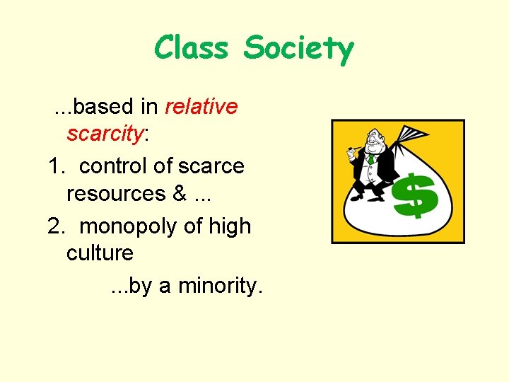 Class Society. . . based in relative scarcity: 1. control of scarce resources &.