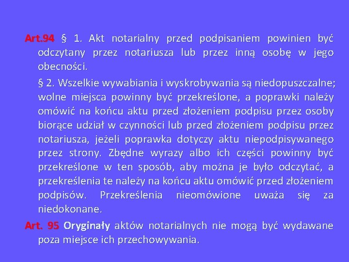 Art. 94 § 1. Akt notarialny przed podpisaniem powinien być odczytany przez notariusza lub