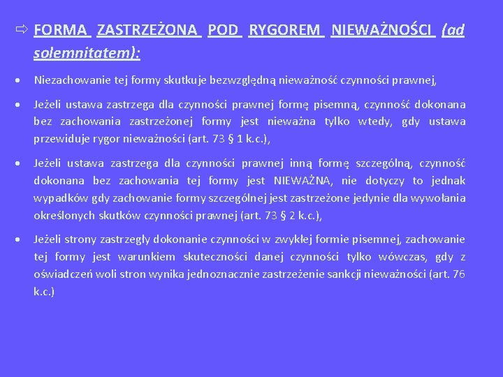  FORMA ZASTRZEŻONA POD RYGOREM NIEWAŻNOŚCI (ad solemnitatem): Niezachowanie tej formy skutkuje bezwzględną nieważność