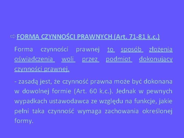  FORMA CZYNNOŚCI PRAWNYCH (Art. 71 -81 k. c. ) Forma czynności prawnej to