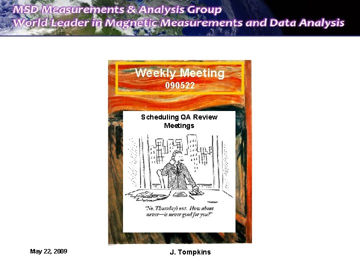 Weekly Meeting 090522 Scheduling QA Review Meetings May 22, 2009 J. Tompkins 