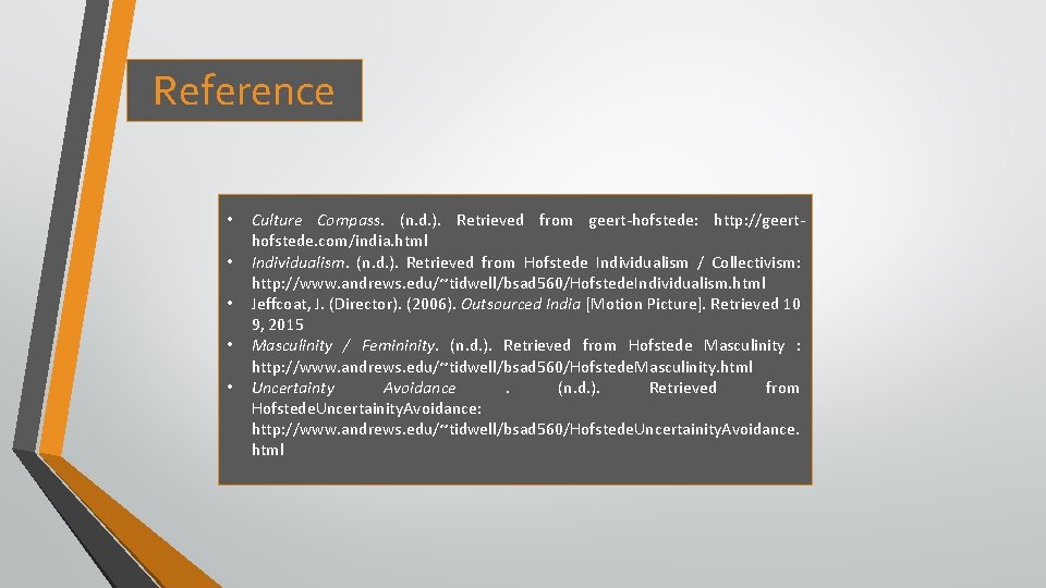 Reference • • • Culture Compass. (n. d. ). Retrieved from geert-hofstede: http: //geerthofstede.