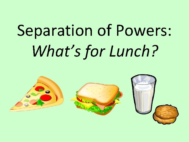 Separation of Powers: What’s for Lunch? 