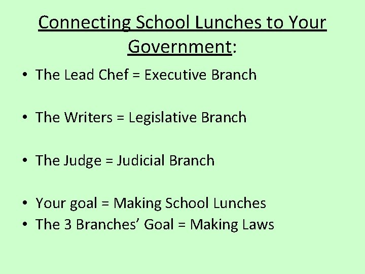 Connecting School Lunches to Your Government: • The Lead Chef = Executive Branch •