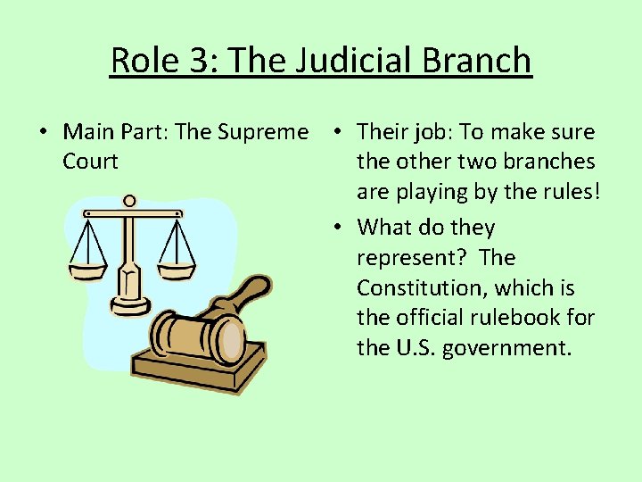 Role 3: The Judicial Branch • Main Part: The Supreme • Their job: To