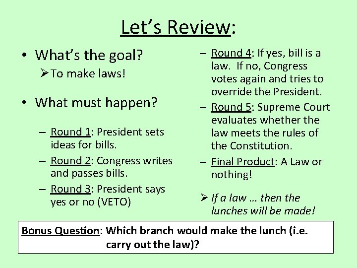 Let’s Review: • What’s the goal? Ø To make laws! • What must happen?