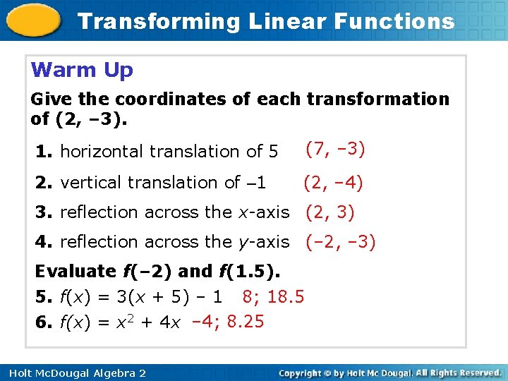 Transforming Linear Functions Warm Up Give the coordinates of each transformation of (2, –