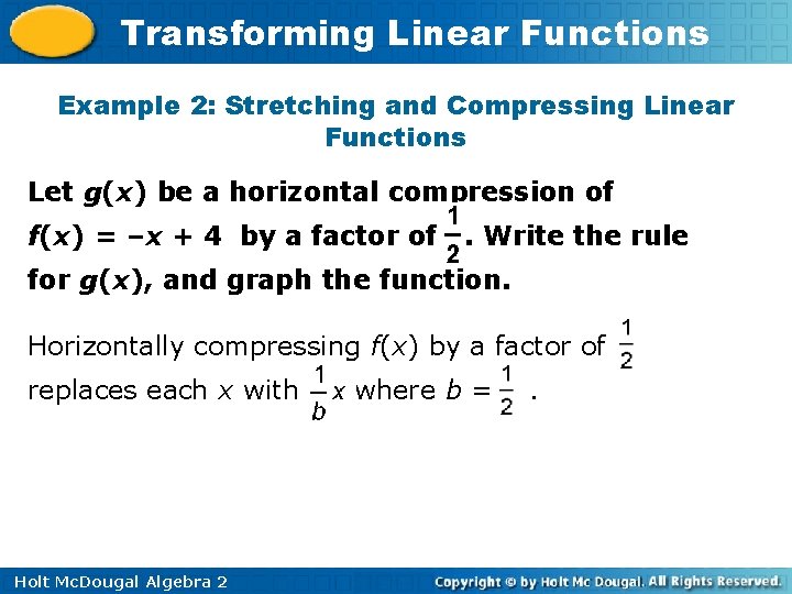 Transforming Linear Functions Example 2: Stretching and Compressing Linear Functions Let g(x) be a