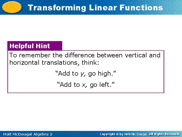 Transforming Linear Functions Helpful Hint To remember the difference between vertical and horizontal translations,