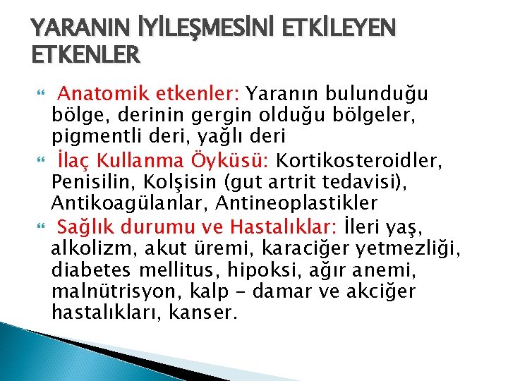 YARANIN İYİLEŞMESİNİ ETKİLEYEN ETKENLER Anatomik etkenler: Yaranın bulunduğu bölge, derinin gergin olduğu bölgeler, pigmentli