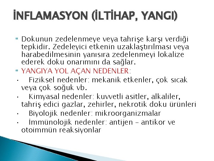 İNFLAMASYON (İLTİHAP, YANGI) Dokunun zedelenmeye veya tahrişe karşı verdiği tepkidir. Zedeleyici etkenin uzaklaştırılması veya