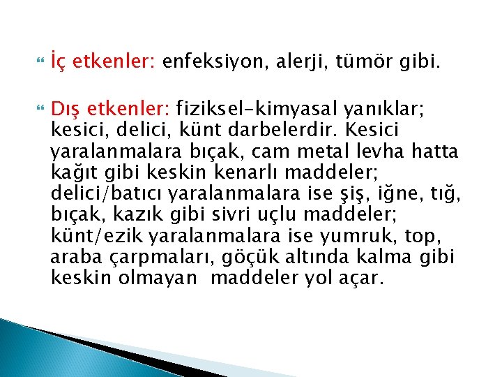  İç etkenler: enfeksiyon, alerji, tümör gibi. Dış etkenler: fiziksel-kimyasal yanıklar; kesici, delici, künt