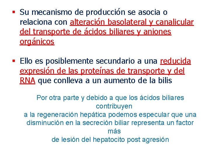 § Su mecanismo de producción se asocia o relaciona con alteración basolateral y canalicular