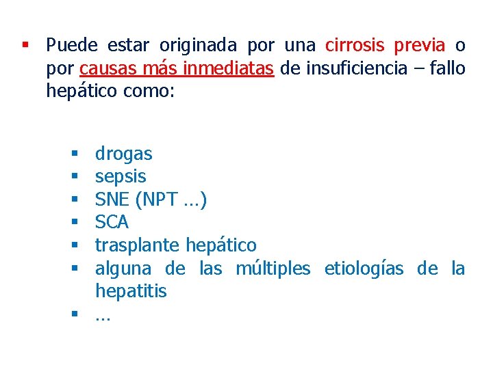 § Puede estar originada por una cirrosis previa o por causas más inmediatas de