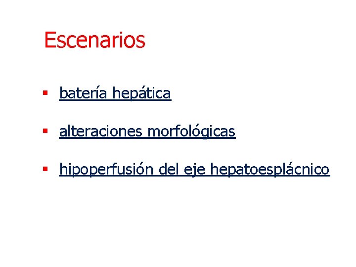 Escenarios § batería hepática § alteraciones morfológicas § hipoperfusión del eje hepatoesplácnico 