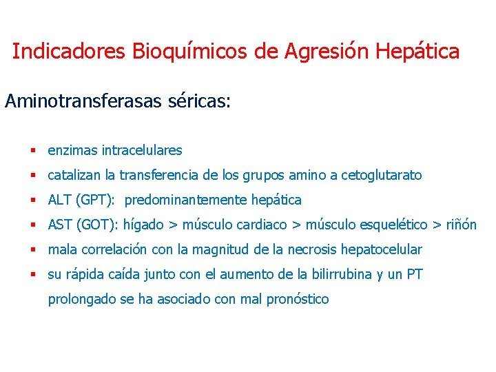 Indicadores Bioquímicos de Agresión Hepática Aminotransferasas séricas: § enzimas intracelulares § catalizan la transferencia