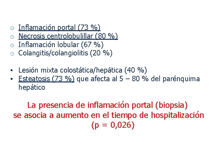 o o Inflamación portal (73 %) Necrosis centrolobulillar (80 %) Inflamación lobular (67 %)