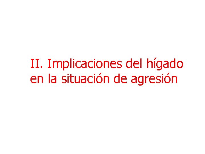 II. Implicaciones del hígado en la situación de agresión 