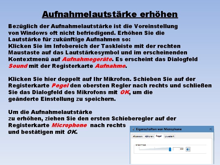 Aufnahmelautstärke erhöhen Bezüglich der Aufnahmelautstärke ist die Voreinstellung von Windows oft nicht befriedigend. Erhöhen