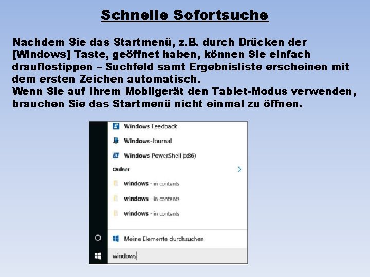 Schnelle Sofortsuche Nachdem Sie das Startmenü, z. B. durch Drücken der [Windows] Taste, geöffnet