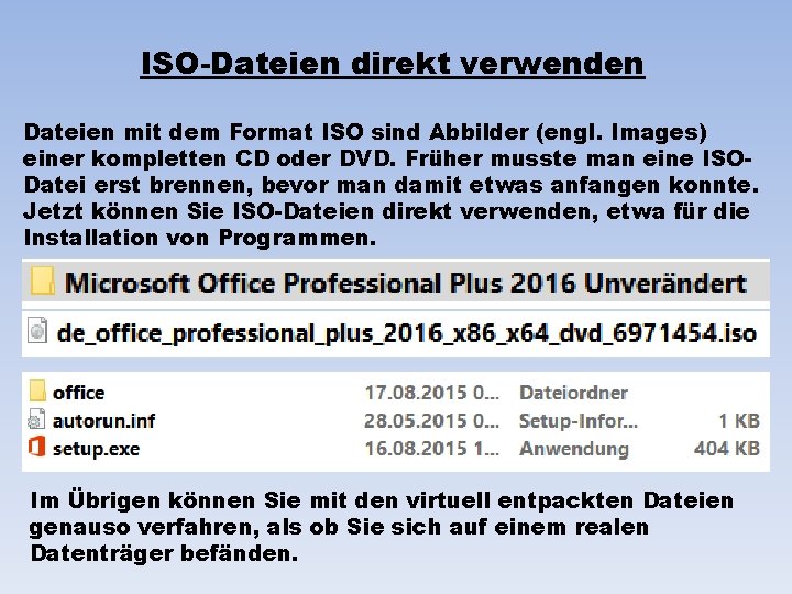 ISO-Dateien direkt verwenden Dateien mit dem Format ISO sind Abbilder (engl. Images) einer kompletten