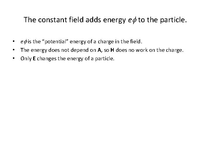 The constant field adds energy ef to the particle. • ef is the “potential”
