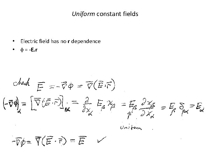 Uniform constant fields • Electric field has no r dependence • f = -E.