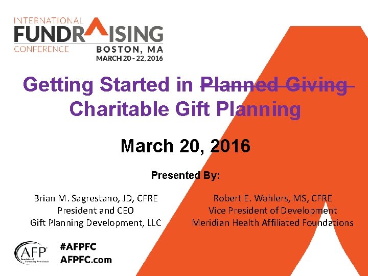 Getting Started in Planned Giving Charitable Gift Planning March 20, 2016 Presented By: Brian