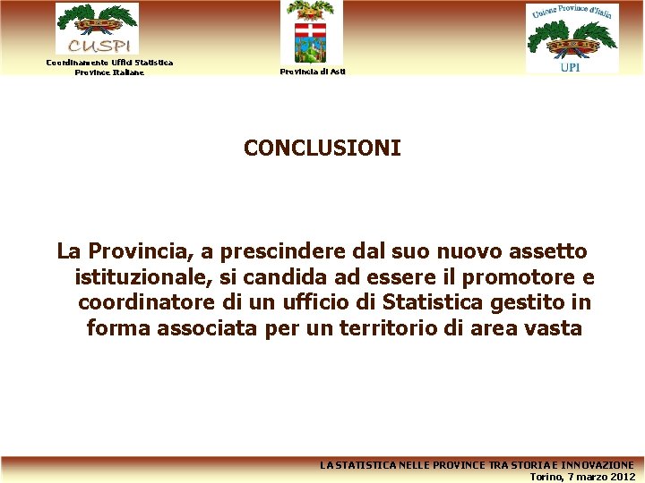 Coordinamento Uffici Statistica Province Italiane Provincia di Asti CONCLUSIONI La Provincia, a prescindere dal